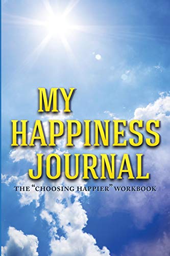 Beispielbild fr My Happiness Journal: The Choosing Happier Workbook (The How to be Happy Series) (Volume 2) zum Verkauf von Better World Books