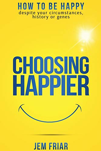 Beispielbild fr Choosing Happier: How to be happy despite your circumstances, history or genes (The Practical Happiness Series) (Volume 1) zum Verkauf von Books From California