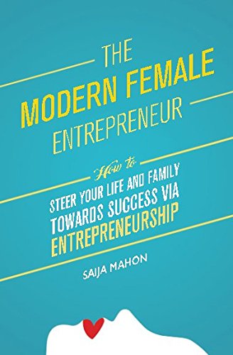 Imagen de archivo de THE MODERN FEMALE ENTREPRENEUR: How to steer your life and family towards Success via Entrepreneurship a la venta por WorldofBooks