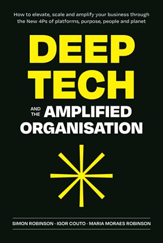 Stock image for Deep Tech and the Amplified Organisation: How to elevate, scale and amplify your business through the New 4Ps of platforms, purpose, people and planet for sale by Books Unplugged