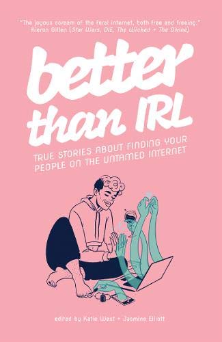 Beispielbild fr Better Than IRL: true stories about finding your people on the untamed internet zum Verkauf von AwesomeBooks