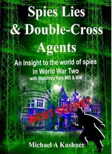 Beispielbild fr Spies Lies & Double Cross Agents: An Insight to the World of Spies During World War II with Bletchley Park, MI5 and MI6 zum Verkauf von WorldofBooks