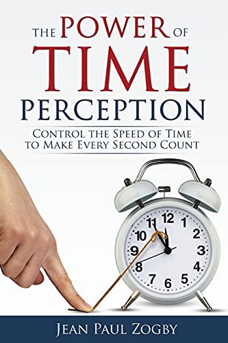 9780995734777: The Power of Time Perception: Control the Speed of Time to Make Every Second Count