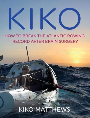 9780995736825: KIKO: How to break the Atlantic rowing record after brain surgery