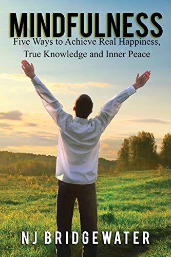 Stock image for Mindfulness: Five Ways to Achieve Real Happiness, True Knowledge and Inner Peace for sale by THE SAINT BOOKSTORE