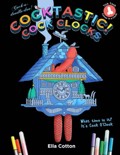 Stock image for Cocktastic Cock Clocks : Cuckoo clocks with a difference. A hilarious & naughty coloring book for sale by Revaluation Books
