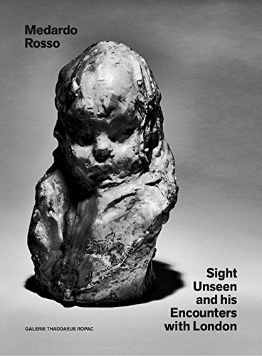 Stock image for Medardo Rosso: Sight Unseen and His Encounters With London for sale by Blackwell's