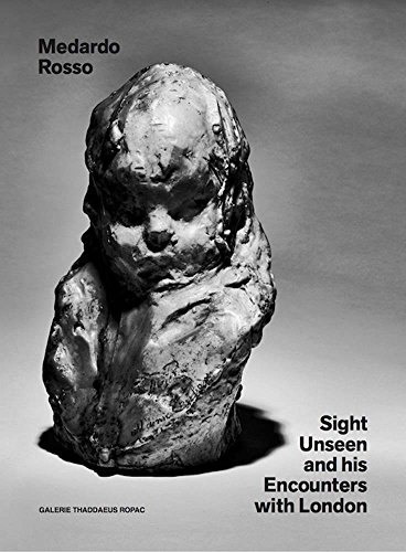 9780995745643: Medardo Rosso: Sight Unseen and His Encounters with London