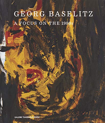 Stock image for Georg Baselitz: A Focus on the 1980s for sale by Midtown Scholar Bookstore