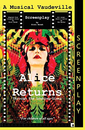 Beispielbild fr Alice Returns Through The Looking-Glass: A Musical Vaudeville Screenplay zum Verkauf von Lucky's Textbooks