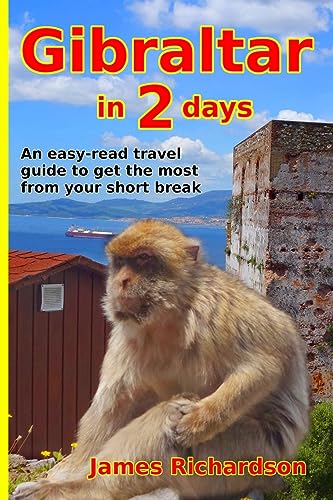 

Gibraltar in 2 days: An easy-read travel guide to get the most from your short break