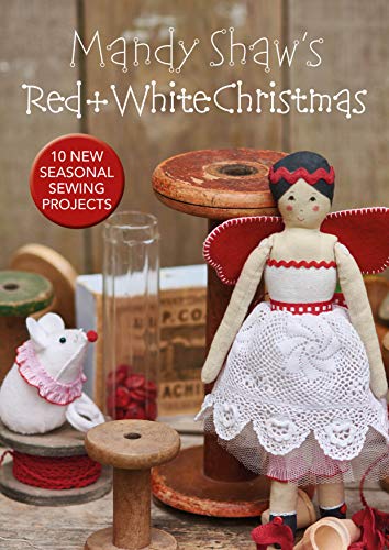 9780995750913: Mandy Shaw’s Red & White Christmas: 10 Seasonal Sewing Projects