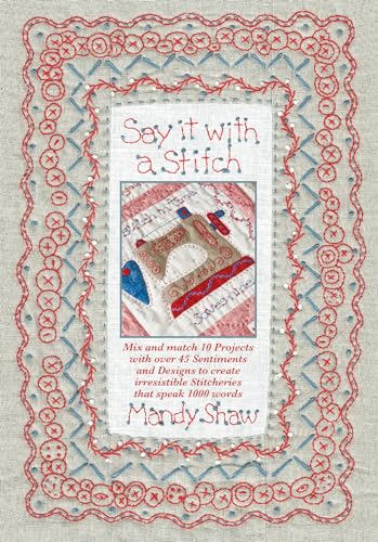 Beispielbild fr Say it with a Stitch: Mix and match 10 projects with over 45 sentiments and designs to create irresistible stitcheries that speak 1000 words zum Verkauf von WorldofBooks