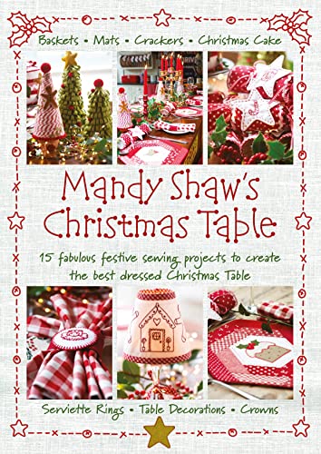 9780995750968: Mandy Shaw's Christmas Table: 15 Fabulous Festive Sewing Projects to Create the Best Dressed Christmas Table
