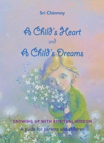 Beispielbild fr A Child?s Heart and a Child?s Dreams: Growing up with spiritual wisdom zum Verkauf von WorldofBooks