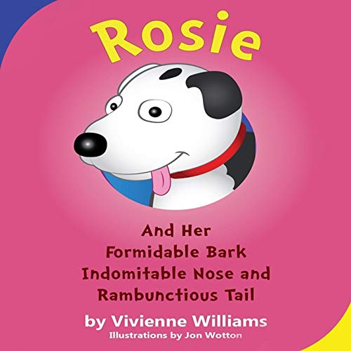 Stock image for Rosie and Her Formidable Bark, Indomitable Nose and Rambunctious Tail for sale by PBShop.store US