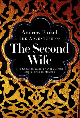 Beispielbild fr The Adventure of the Second Wife: The Strange Case of Sherlock Holmes and the Ottoman Sultan zum Verkauf von Monster Bookshop
