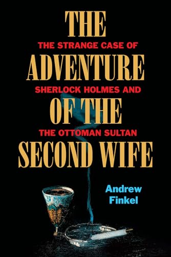 Imagen de archivo de The Adventure of the Second Wife: The Strange Case of Sherlock Holmes and the Ottoman Sultan a la venta por WorldofBooks