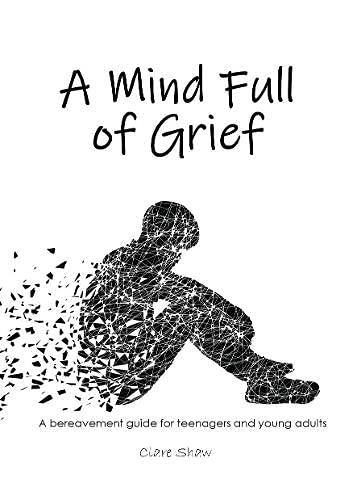 Beispielbild fr A Mind Full of Grief: A bereavement guide for teenagers and young adults zum Verkauf von AwesomeBooks