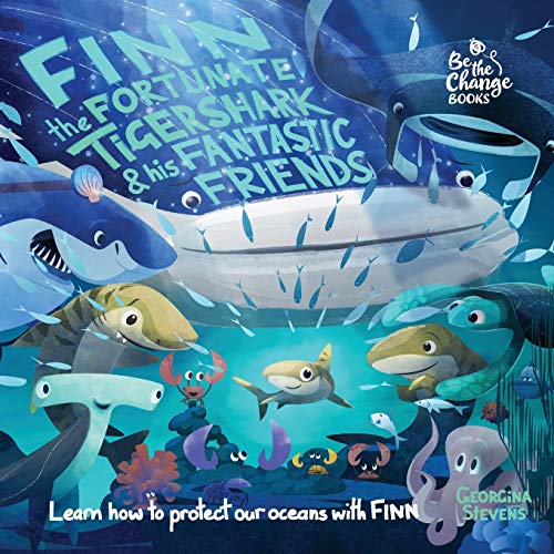 Stock image for Finn the Fortunate Tiger Shark and His Fantastic Friends: Learn How to Protect Our Oceans with Finn (1) (Be the Change Books) for sale by WorldofBooks