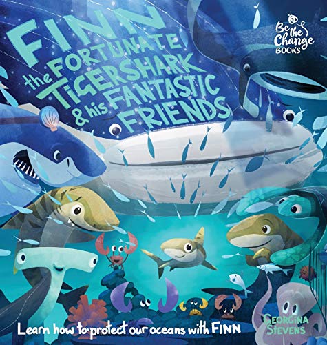 Stock image for Finn the Fortunate Tiger Shark and His Fantastic Friends: Learn How to Protect Our Oceans with Finn (Be the Change Books) for sale by SecondSale