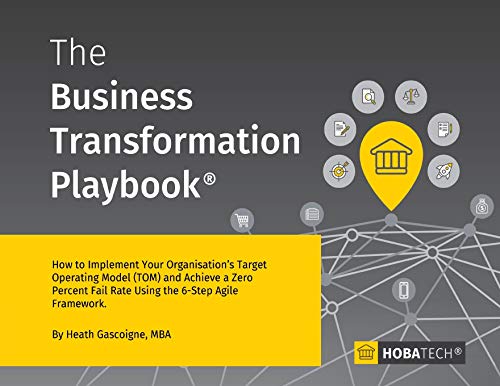 9780995777903: The Business Transformation Playbook: How to Implement your Organization's Target Operating Model (TOM) and Achieve a Zero percent Fail Rate Using the 6- Step Agile Framework