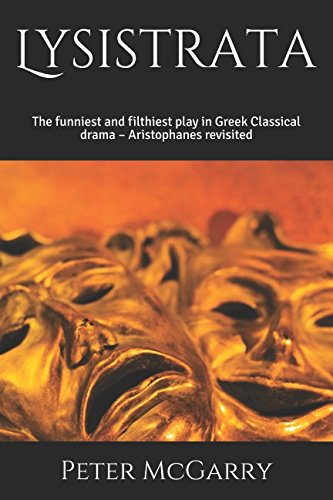 Beispielbild fr Lysistrata: The funniest and filthiest play in Greek Classical drama ? Aristophanes revisited zum Verkauf von Books Unplugged