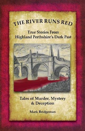 Stock image for The River Runs Red: Stories from Highland Perthshire's Dark past for sale by WorldofBooks