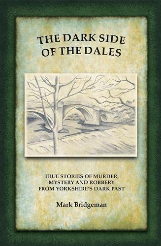 Beispielbild fr The Dark Side of the Dales: True stories of murder, mystery and robbery in the Yorkshire Dales zum Verkauf von WorldofBooks