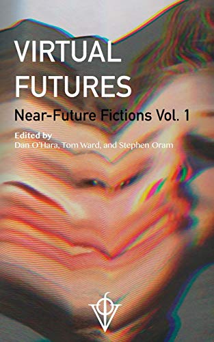 9780995788206: Virtual Futures: Near-Future Fictions vol. 1