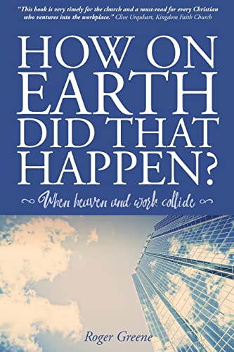 Imagen de archivo de How On Earth Did That Happen?: When heaven and work collide a la venta por WorldofBooks