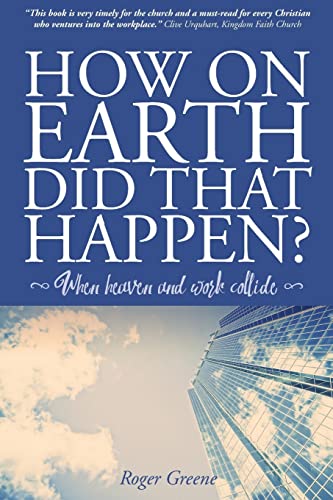 Stock image for How On Earth Did That Happen?: When heaven and work collide for sale by WorldofBooks
