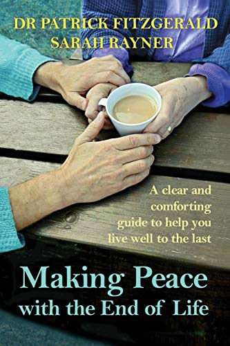 9780995794832: Making Peace with the End of Life: A clear and comforting guide to help you live well to the last