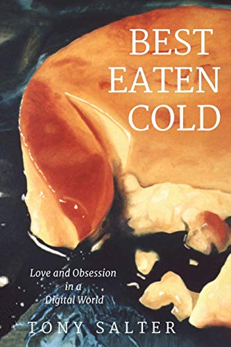 9780995797703: Best Eaten Cold: The stunning psychological thriller: Love and Obsession in an Online World (Best Eaten Cold Series)
