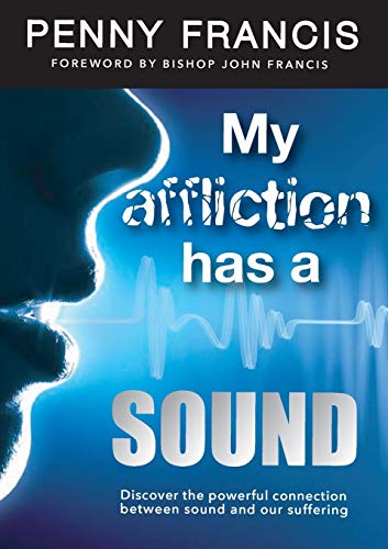 9780995799943: My Affliction Has a Sound: Discover the powerful connection between sound and our suffering