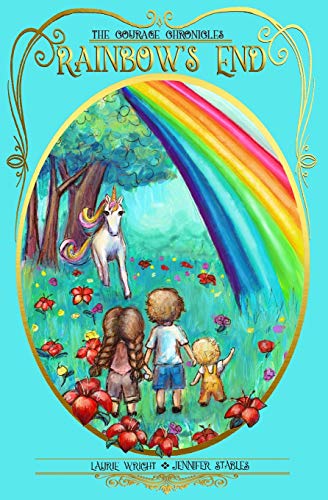 Imagen de archivo de Rainbow's End: A Unicorn Adventure (The Courage Chronicles) a la venta por SecondSale