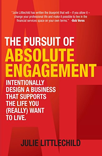 Beispielbild fr The Pursuit of Absolute Engagement: Intentionally Design a Business That Supports the Life You (Really) Want to Live zum Verkauf von More Than Words