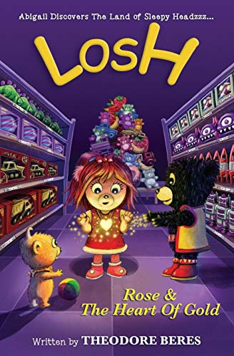 9780995809598: LOSH: Abigail Discovers The Land of Sleepy Headzzz - Rose & The Heart of Gold (Book Two): LOSH: Rose & The Heart of Gold