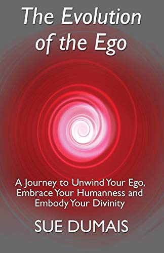 Stock image for The Evolution of the Ego: A Journey to Unwind Your Ego, Embrace Your Humanness and Embody Your Divinity for sale by GF Books, Inc.