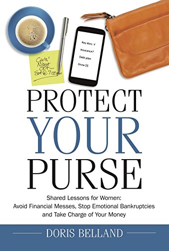 Stock image for Protect Your Purse: Shared Lessons for Women: Avoid Financial Messes, Stop Emotional Bankruptcies and Take Charge of Your Money for sale by Better World Books
