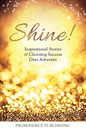 9780995827455: Shine: Inspirational Stories of Choosing Success Over Adversity