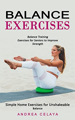 9780995865976: Balance Exercises: Balance Training Exercises for Seniors to Improve Strength (Simple Home Exercises for Unshakeable Balance)