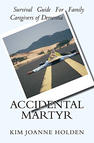 Beispielbild fr Accidental Martyr: Survival Guide For Family Caregivers Of Dementia zum Verkauf von GF Books, Inc.