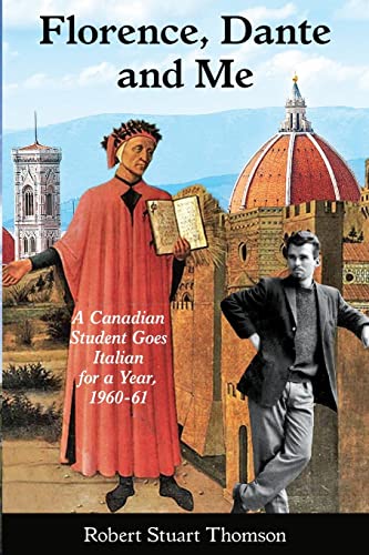 Stock image for Florence, Dante and Me": A Canadian student goes Italian for a year, 1960-61 for sale by HPB-Movies