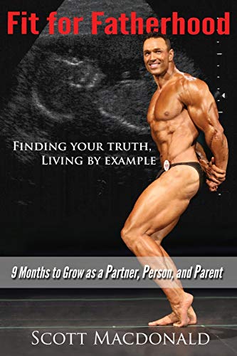 9780995883000: Fit For Fatherhood - Finding your Truth, Living by Example: 9 Months to Grow as a Partner, Person, and Parent