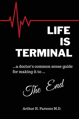 Stock image for Life is Terminal: A Doctor's Common Sense Guide for Making it to the End for sale by GF Books, Inc.
