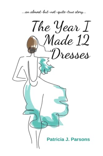 Beispielbild fr The Year I Made 12 Dresses: the almost-but-not-quite-true-story (almost-but-not-quite-true stories) zum Verkauf von GF Books, Inc.