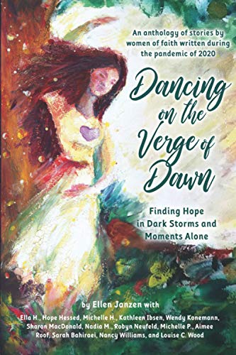 Beispielbild fr Dancing on the Verge of Dawn: Finding Hope in Dark Storms and Moments Alone An anthology of stories by women of faith written during the Pandemic of 2020 zum Verkauf von AwesomeBooks