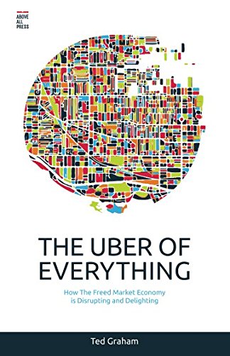 Stock image for The Uber of Everything: How the Freed Market Economy is Disrupting and Delighting for sale by medimops