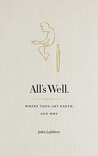 Imagen de archivo de All's Well: Where Thou Art Earth and Why a la venta por Better World Books